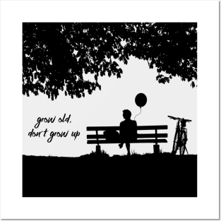 Grow Old, Don't Grow Up Posters and Art